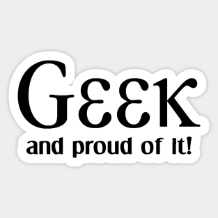 Geek, and proud of it! Sticker